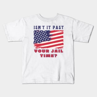 ISN'T IT PAST YOUR JAIL TIME? Kids T-Shirt